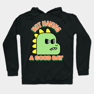 Not having a good day dinosaur Hoodie